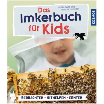 Das Imkerbuch für Kids , Beobachten , Mithelfen, Ernten